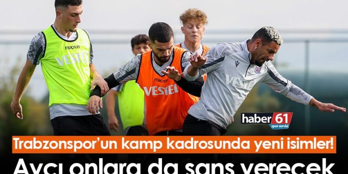 Trabzonspor’un kamp kadrosunda yeni isimler! Avcı onlara da şans verecek