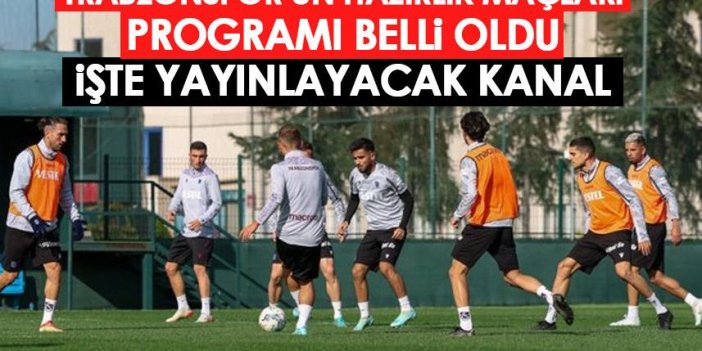 Trabzonspor’un hazırlık maçı programı belli oldu! İşte tarihler ve yayınlayacak kanal