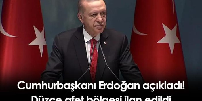 Cumhurbaşkanı Erdoğan açıkladı! Düzce afet bölgesi ilan edildi