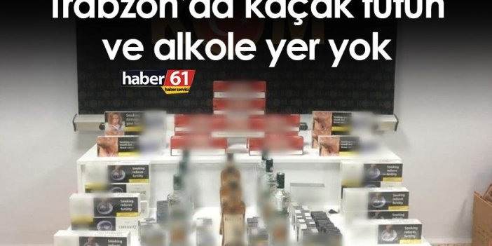 Trabzon’da kaçak tütün ve alkole yer yok