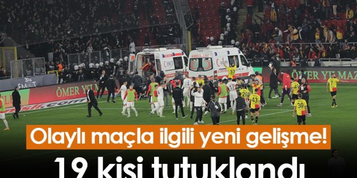 İzmir'deki olaylı maçla ilgili yeni gelişme! 19 kişi tutuklandı