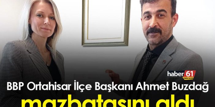 BBP Ortahisar İlçe Başkanı Ahmet Buzdağ mazbatasını aldı