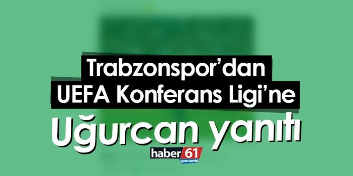 Trabzonspor’dan UEFA Konferans Ligi’ne Uğurcan yanıtı