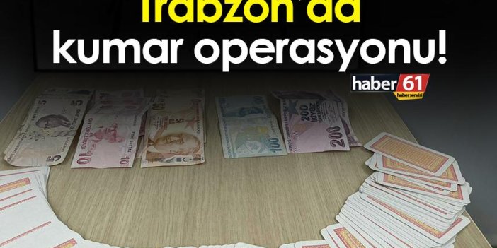 Trabzon’da kumar operasyonu!