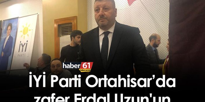 İYİ Parti Ortahisar’da zafer Erdal Uzun'un