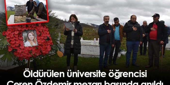 Ordu'da öldürülen üniversite öğrencisi Ceren Özdemir mezarı başında anıldı