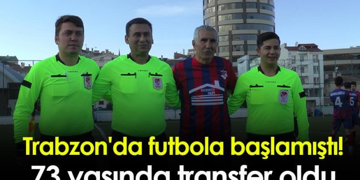Trabzon'da futbola başlamıştı! 73 yaşında transfer oldu
