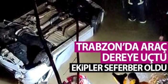 Trabzon'da otomobil dereye uçtu! Ekipler seferber oldu