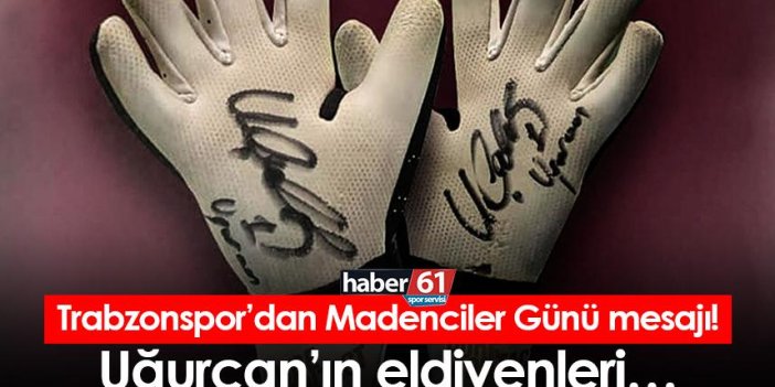 Trabzonspor'dan Madenciler Günü mesajı! Uğurcan’ın eldivenleri…