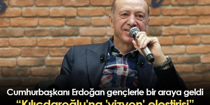 Cumhurbaşkanı Erdoğan gençlerle bir araya geldi: Kılıçdaroğlu'na 'vizyon' eleştirisi