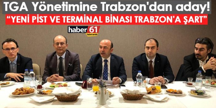 TGA Yönetimine Trabzon'dan aday! Toplantıda havalimanı vurgusu