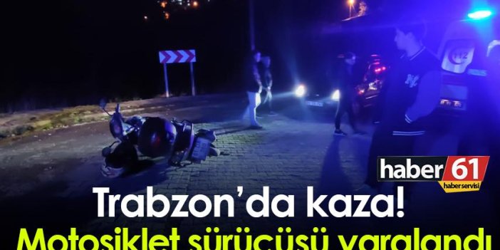 Trabzon'da kaza! Motosiklet sürücüsü yaralandı