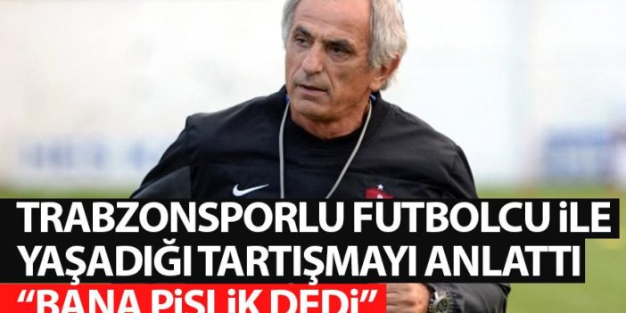 Halilhodzic Trabzonspor'da yıldız isimle tartışmasını anlattı: Bana pislik dedi