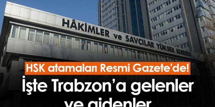 HSK atamaları Resmi Gazete'de! İşte Trabzon'a gelenler ve gidenler