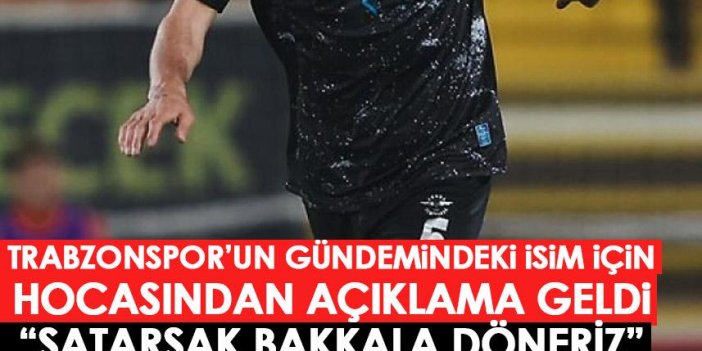 Trabzonspor'un istediği yıldız için hocasından açıklama geldi: Satarsak bakkala döneriz!