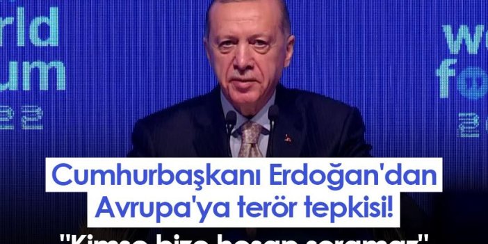 Cumhurbaşkanı Erdoğan'dan Avrupa'ya terör tepkisi! "Kimse bize hesap soramaz"