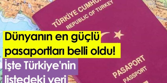 Dünyanın en güçlü pasaportları belli oldu! İşte Türkiye'nin  listedeki yeri