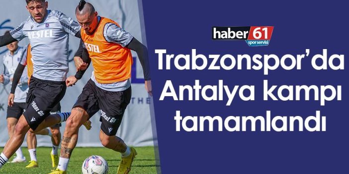 Trabzonspor’da Antalya kampı tamamlandı