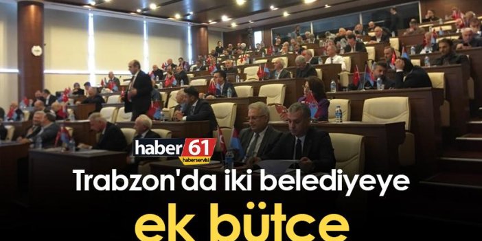 Trabzon'da iki belediyeye ek bütçe