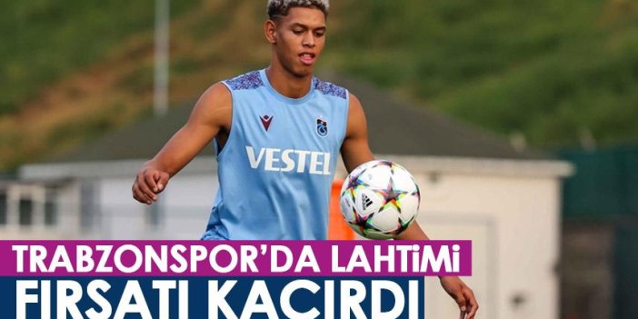 Trabzonspor'da Lahtimi fırsatı kaçırdı