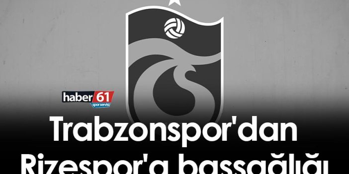 Trabzonspor'dan Rizespor'a başsağlığı