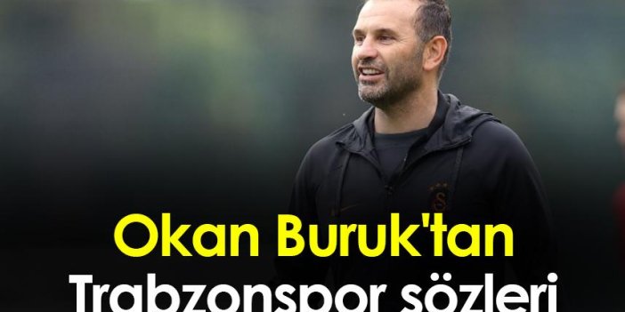 Okan Buruk'tan Trabzonspor sözleri