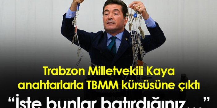 CHP Trabzon Milletvekili Ahmet Kaya elinde anahtarlarla TBMM Kürsüsüne çıktı