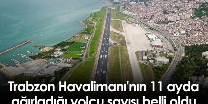 Trabzon Havalimanı'nın 11 ayda ağırladığı yolcu sayısı belli oldu