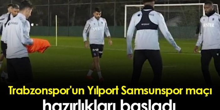 Trabzonspor'un Yılport Samsunspor maçı hazırlıkları başladı
