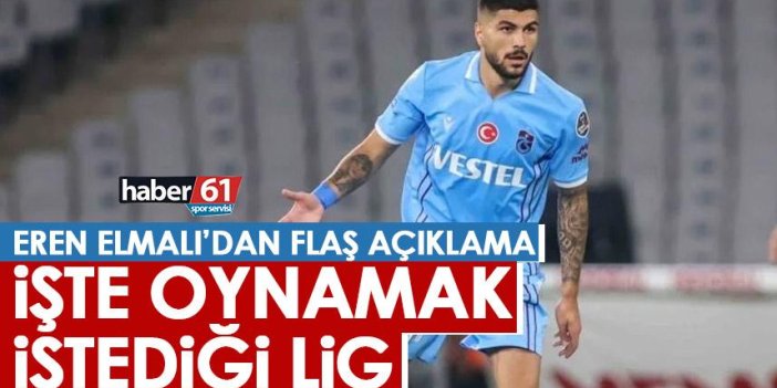 Trabzonspor’un yıldızı Eren Elmalı hedefini açıkladı! İşte oynamak istediği lig