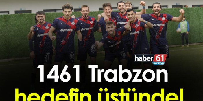 1461 Trabzon hedefin üstünde! 
