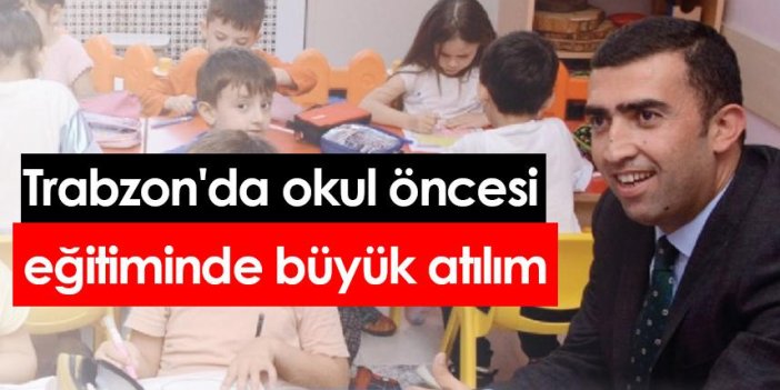 Trabzon'da okul öncesi eğitiminde büyük atılım