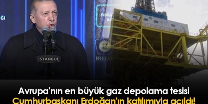 Avrupa'nın en büyük gaz depolama tesisi Cumhurbaşkanı Erdoğan'ın katılımıyla açıldı!