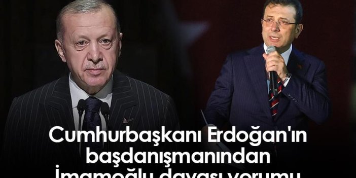 Cumhurbaşkanı Erdoğan'ın başdanışmanından İmamoğlu davası yorumu