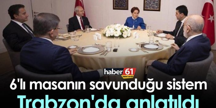 6'lı masanın savunduğu sistem Trabzon'da anlatıldı