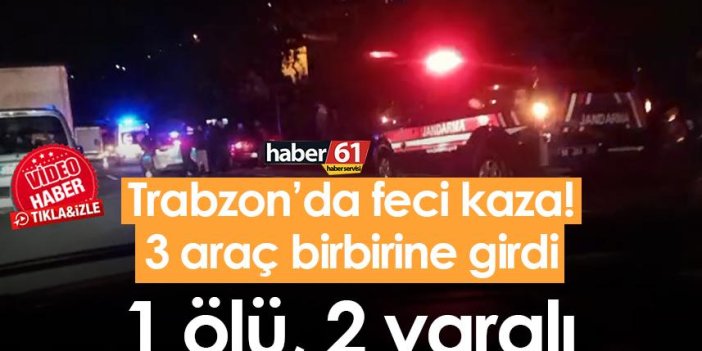 Trabzon’da 3 araç birbirine girdi! 1 ölü, 2 yaralı