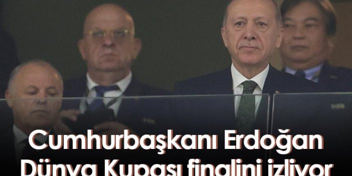 Cumhurbaşkanı Erdoğan Dünya Kupası finalini izliyor