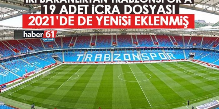 İki bakanlıktan Trabzonspor’a 19 icra dosyası! 2021’de yenisi eklenmiş