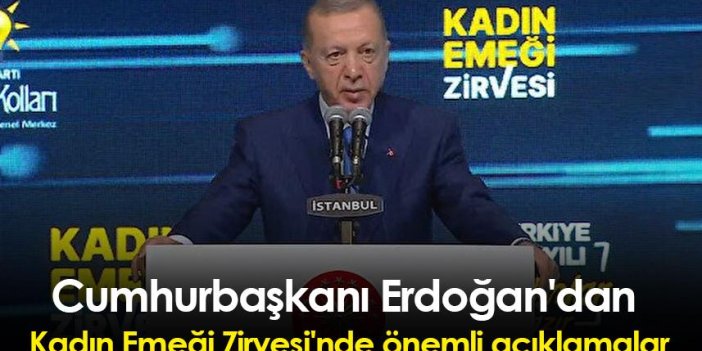 Cumhurbaşkanı Erdoğan'dan Kadın Emeği Zirvesi'nde önemli açıklamalar