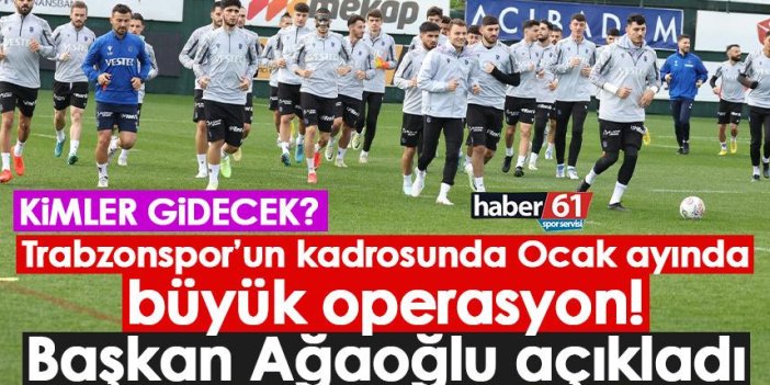 Trabzonspor’un kadrosunda büyük operasyon! Başkan Ağaoğlu Ocak ayını işaret etti
