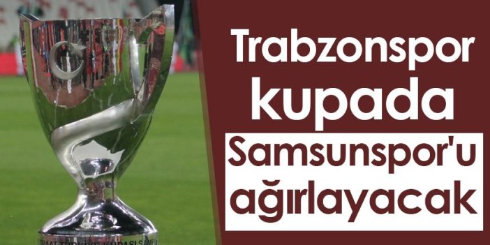 Trabzonspor kupada Samsunspor'u ağırlayacak