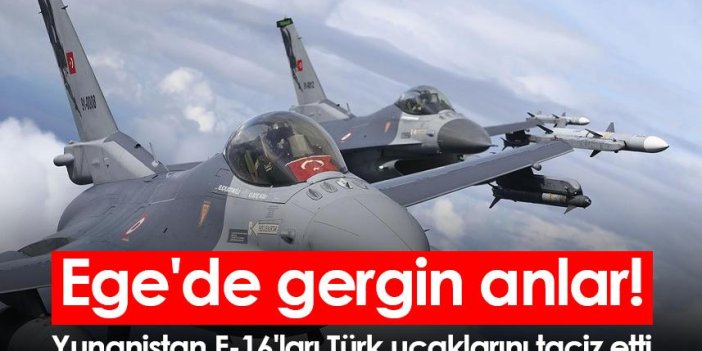 Ege'de gergin anlar! Yunanistan F-16'ları Türk uçaklarını taciz etti