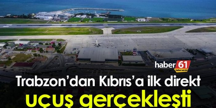 Trabzon’dan Kıbrıs’a ilk direkt uçuş gerçekleşti