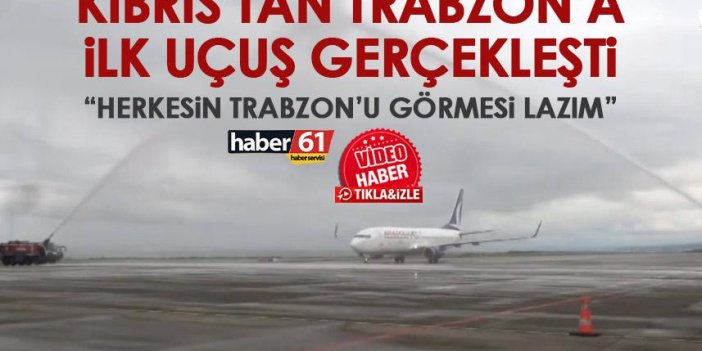 Kıbrıs’tan Trabzon'a ilk uçak seferi gerçekleştirildi! Yolcular'dan ilk görüş "Trabzon'a herkes gelmeli"