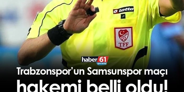 Trabzonspor’un Samsunspor maçının hakemi belli oldu!