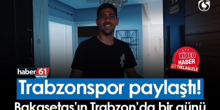 Trabzonspor paylaştı! İşte Bakasetas'ın Trabzon'da bir günü
