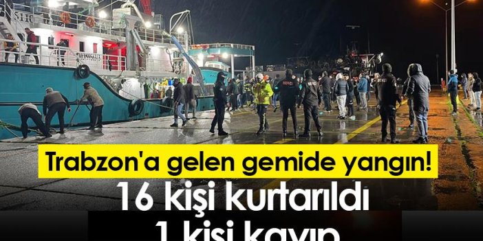 Trabzon'a gelen gemide yangın! 16 kişi kurtarıldı 1 kişi kayıp