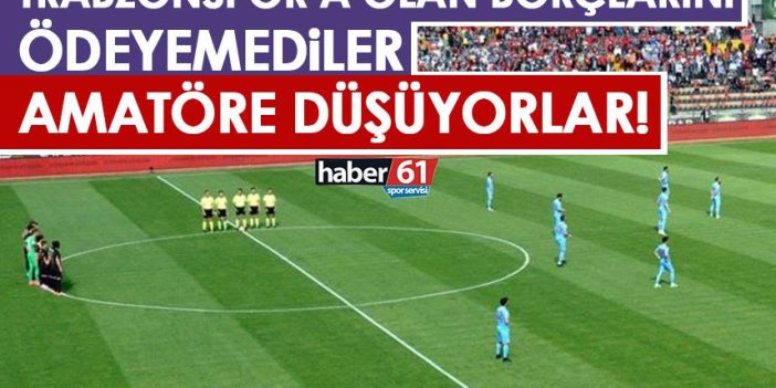 Trabzonspor’a borçlarını ödemeyediler amatöre düşüyorlar!