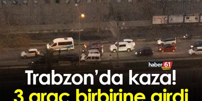 Trabzon’da kaza! 3 araç birbirine girdi