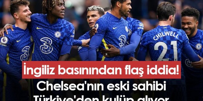 İngiliz basınından flaş iddia! Chelsea'nın eski sahibi Türkiye'den kulüp alıyor